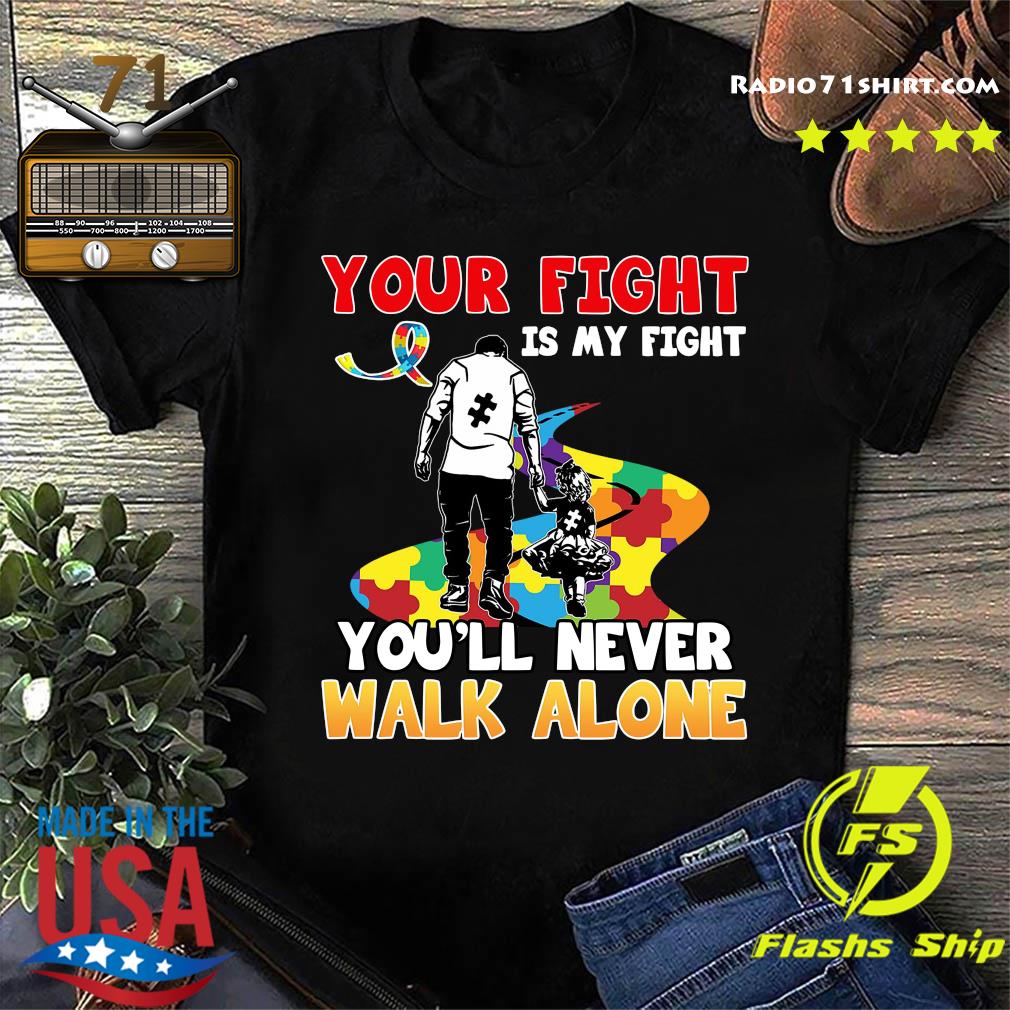 Radio71shirt Father And Daughter Your Fight I My You Ll Never Walk Alone Autism Awareness Shirt Dự An Biệt Thự Valora Mizuki Park Binh Chanh