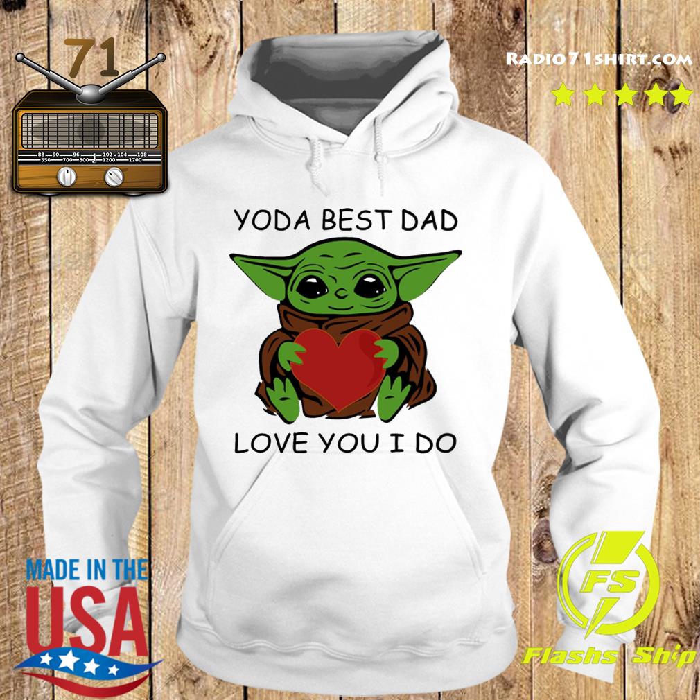 Star Wars Baby Yoda Hug Heart With Yoda Best Dad Love You I Do Happy Father S Day 21 Shirt Hoodie Sweater Long Sleeve And Tank Top