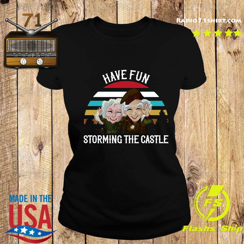 have fun storming the castle shirt